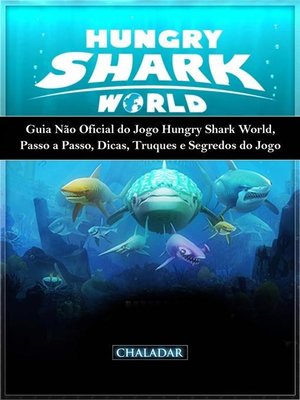 cover image of Guia Não Oficial Do Jogo Hungry Shark World, Passo a Passo, Dicas, Truques E Segredos Do Jogo